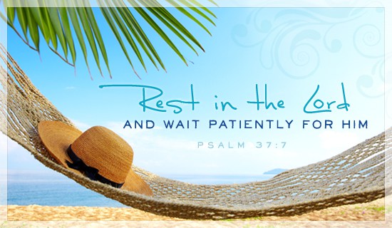 Psalm, 7, 37, rest in the Lord, wait, patiently, Him, Lord, peace, Christian, healing